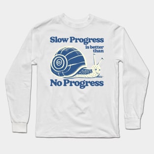 Slow Progress Is Better Than No Progress Long Sleeve T-Shirt